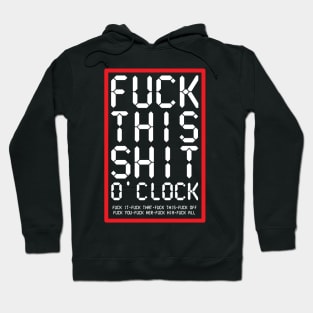 Fuck This Shit O' Clock Hoodie